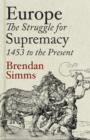 Image for Europe: the struggle for supremacy, 1453 to the present