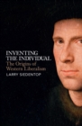 Image for Inventing the individual: the origins of western liberalism