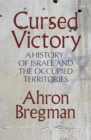 Image for Cursed victory: a history of Israel and the Occupied Territories