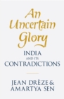 Image for An uncertain glory: India and its contradictions