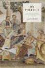 Image for On politics: a history of political thought from Herodotus to the present