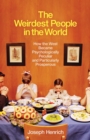 Image for The weirdest people in the world  : how the West became psychologically peculiar and particularly prosperous
