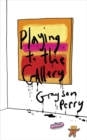 Image for Playing to the gallery  : helping contemporary art in its struggle to be understood