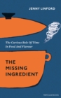 Image for The missing ingredient: the curious role of time in food and flavour