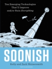 Image for Soonish  : ten emerging technologies that&#39;ll improve and/or ruin everything