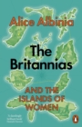 The Britannias  : and the Islands of Women - Albinia, Alice