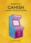 Image for Gamish  : a graphic history of gaming