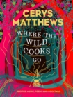 Image for Where the wild cooks go  : recipes, music, poems and cocktails