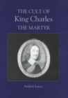 Image for The Cult of King Charles the Martyr.