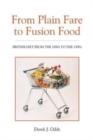 Image for From Plain Fare to Fusion Food: British Diet from the 1890s to the 1990s.