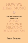 Image for How we hear music: the relationship between music and the hearing mechanism