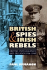 Image for British spies and Irish rebels: British intelligence and Ireland, 1916-1945
