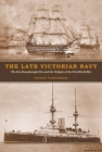 Image for The late Victorian Navy: the pre-dreadnought era and the origins of the First World War