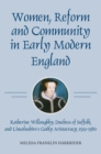 Image for Women, reform and community in early modern England: Katherine Willoughby, duchess of Suffolk, and Lincolnshire&#39;s godly aristocracy, 1519-1580