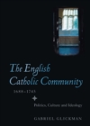 Image for The English Catholic community, 1688-1745: politics, culture and ideology : volume 7