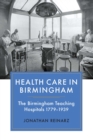 Image for Health care in Birmingham: the Birmingham teaching hospitals 1779-1939
