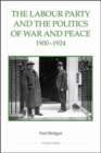 Image for The Labour Party and the politics of war and peace, 1900-1924