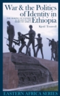 Image for War &amp; the politics of identity in Ethiopia: making enemies &amp; allies in the Horn of Africa