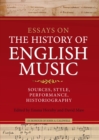 Image for Essays on the history of English music in honour of John Caldwell: sources, style, performance, historiography