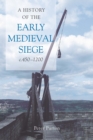 Image for A history of the early medieval siege, c.450-1200
