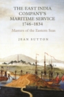 Image for The East India Company&#39;s maritime service 1746-1834: masters of the eastern seas : v. 6