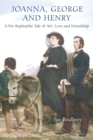 Image for Joanna, George and Henry: a Pre-Raphaelite tale of art, love and friendship