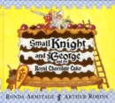 Image for Small Knight and George and the Royal Chocolate Cake