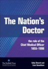 Image for The nation&#39;s doctor  : the role of the Chief Medical Officer 1855-1998