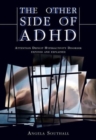 Image for The other side of ADHD  : attention deficit hyperactivity disorder exposed and explained