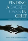 Image for Finding a sacred oasis in grief  : a resource manual for pastoral care givers