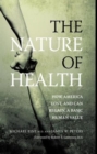Image for The nature of health  : how America lost, and can regain, a basic human value