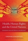 Image for Health, human rights, and the United Nations  : inconsistent aims and inherent contradictions?