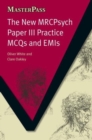 Image for The New MRCPsych Paper III : Practice MCQs and EMIs