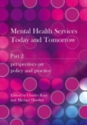 Image for Mental health services today and tomorrowPart 2: Perspectives on policy and practice