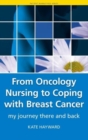 Image for From oncology nursing to coping with breast cancer  : my journey there and back