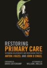 Image for Restoring Primary Care : Reframing Relationships and Redesigning Practice