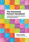 Image for The Simulated Patient Handbook : A Comprehensive Guide for Facilitators and Simulated Patients