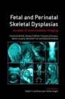Image for Fetal and Perinatal Skeletal Dysplasias : an Atlas of Multimodality Imaging