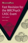 Image for Fast Revision for the MRCPsych CASC Exam : Don&#39;t Panic!