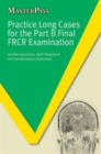 Image for Practice Long Cases for the Part B Final FRCR Examination