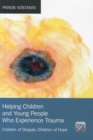 Image for Helping children and young people who experience trauma  : children of despair, children of hope