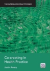 Image for Co-Creating in Health Practice : The Integrated Practitioner