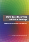 Image for Work-Based Learning in Clinical Settings : Insights from Socio-Cultural Perspectives