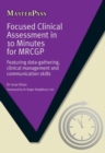 Image for Focused Clinical Assessment in 10 Minutes for MRCGP : Featuring Data-Gathering, Clinical Management and Communication Skills