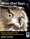 Image for Wise Owl Says ...: Business Quotations that Challenge, Motivate and Provoke