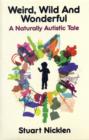 Image for Weird, wild and wonderful  : a naturally autistic tale