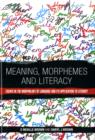 Image for Meaning, morphemes and literacy  : essays in the morphology of language and its application to literacy