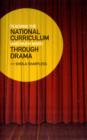 Image for Teaching the National Curriculum  (and more) through drama