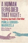 Image for A human being died that night  : forgiving apartheid&#39;s chief killer