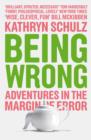 Image for Being wrong  : adventures in the margin of error